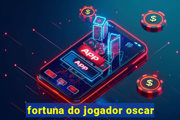 fortuna do jogador oscar